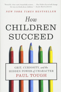 How Children Succeed : Grit, Curiosity, and the Hidden Power of Character