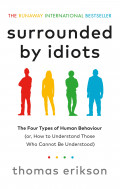 Surrounded by Idiots : The Four Types of Human Behaviour (or, How to Understand Those Who Cannot Be Understood)