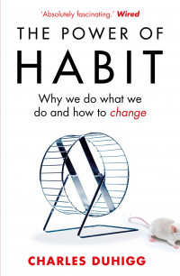 The Power of Habit: why we do what we do and how to change