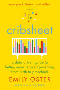 Cribsheet: a data-driven guide to better, more relaxed parenting, from birth to preschool