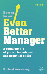 How to be an Even Better Manager:a complete A-Z of proven techniques and essential skills