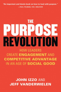 The Purpose Revolution: how leaders create engagement and competitive advantage in an age of social good