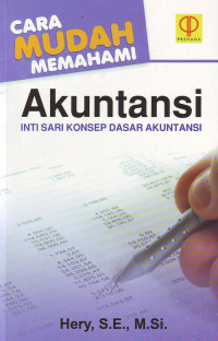 Cara Mudah Memahami Akuntansi : Intisari Konsep Dasar Akuntansi