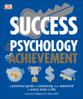 Succes the Psychology of Achievement: a practical guide to unlocking your potential in every area of life