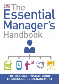 The Essential Managers Handbook: the ultimate visual guide to succesful management