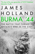 Burma '44: the battle that turned britain's war in the east