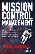 Mission Control Management: the principles of high performance and perfect decision-making learned from leading at NASA