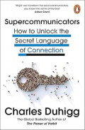 Supercommunicators: How to Unlock the Secret Language of Connection