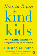 How to Raise Kind Kids: and get respect, gratitude and a happier family in the bargain