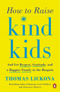 How to Raise Kind Kids: and get respect, gratitude and a happier family in the bargain