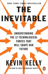 The Inevitable: understanding the 12 technological forces that will shape our future