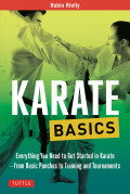 Karate Basics: everything you need to get started in karate from basic punches to training and tournament