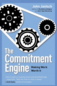 The Commitment Engine : Making Work Worth It