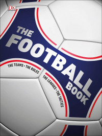 The Football Book: the teams the rules the leagues the tactics