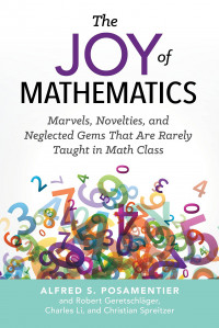 The Joy of Mathematics: marvels, novelties and neglected gems that are rarely taught in math class