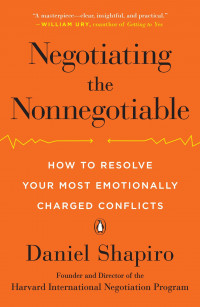 Negotiating the Nonnegotiable : How to Resolve Your Most Emotionally Charged Conflicts