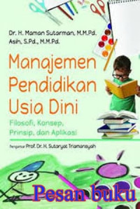 Manajemen Pendidikan Usia Dini : Filosofi, Konsep, Prinsip, dan Aplikasi