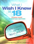 What I Wish I Knew at 18 : Life Lessons for the Road Ahead