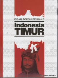 Kisah Tokoh Pejuang : Indonesia Timur