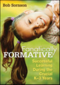 Fanatically Formative : Successfull Learning During the Crucial K-3 Years / Bob Sornson