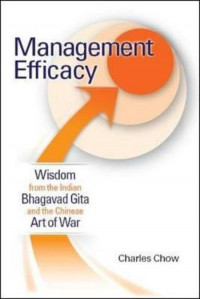 Management Efficacy : Wisdom from the Indian Bhagavad Gita and the Chinese Art of War