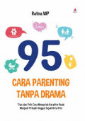 95 Cara Parenting tanpa Drama: Tips dan trik cara mengolah kakrakter anak menjadi probadi ungguk sejak dini