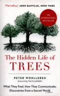 The Hidden Life of Trees: what they feel, how they communicate: discoveries from a secret world