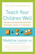 Teach Your Children Well: Why Values And Coping Skills Matter More Than Grades, Trophies, Or 