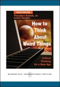 How to Think about Weird Things : Critical Thinking for a New Age