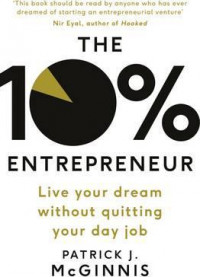 The 10% Entrepreneur : Live Your Dream Without Quitting Your Day Job