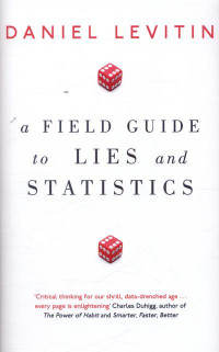 A Field Guide to Lies and Statistics: a neuroscientist on how to make sense of a complex world