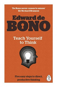 Teach Yourself to Think: five easy steps to direct, productive thinking