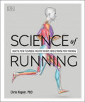 Science of Running : Analyse your Technique, Prevent Injury, Revolutionize your Training