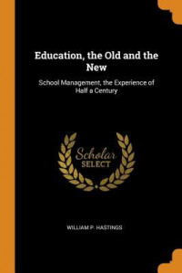 Education, the Old and the New : School Management, the Experience of Half a Century