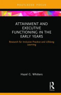 Attainment and Executive Functioning in the Early Years: Research for Inclusive Practice and Lifelong Learning