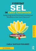 Everyday SEL in Early Childhood : Integrating Social Emotional Learning and Mindfulness Into Your Classroom