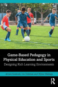 Game-Based Pedagogy in Physical Education and Sports : Designing rich learning environments