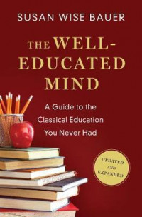 The Well-Educated Mind : A Guide to the Classical Education You Never Had