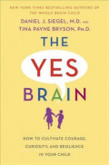 Yes Brain : How to Cultivate Resilience, Encourage Curiosity, and Inspire Passion and Purpose in Your Child's Life