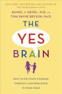 Yes Brain : How to Cultivate Resilience, Encourage Curiosity, and Inspire Passion and Purpose in Your Child's Life