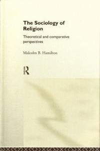 The Sociology of Religion: theoretical and comparative perspectives