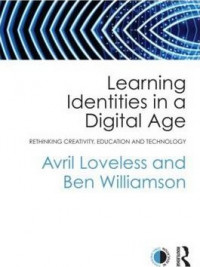 Learning Identities in a Digital Age : Rethinking creativity, education and technology