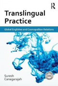 Translingual Practice : Global Englishes and Cosmopolitan Relations