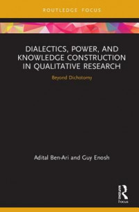 Dialectics, Power, and Knowledge Construction in Qualitative Research: Beyond Dichotomy