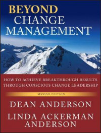 Beyond Change Management : How to Achieve Breakthrough Results Through Conscious Change Leadership