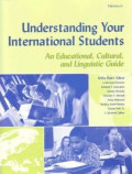 Understanding Your International Students : An Educational, Cultural, and Linguistic Guide