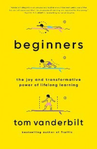 Beginners : The Joy and Transformative Power of Lifelong Learning