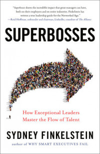 Superbosses: how exceptional leaders master the flow of talent