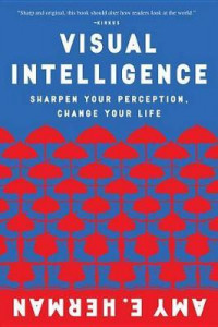 Visual Intelligence : Sharpen Your Perception, Change Your Life