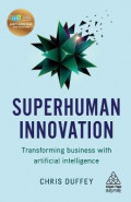 Superhuman Innovation : Transforming Business with Artificial Intelligence